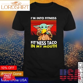 20 10 2022Baby Yoda Im Into Fitness Fitness Taco In My Mouth Shirt