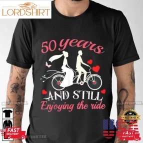 50 Years And Still Enjoying The Ride Wedding Anniversary Gift T Shirt