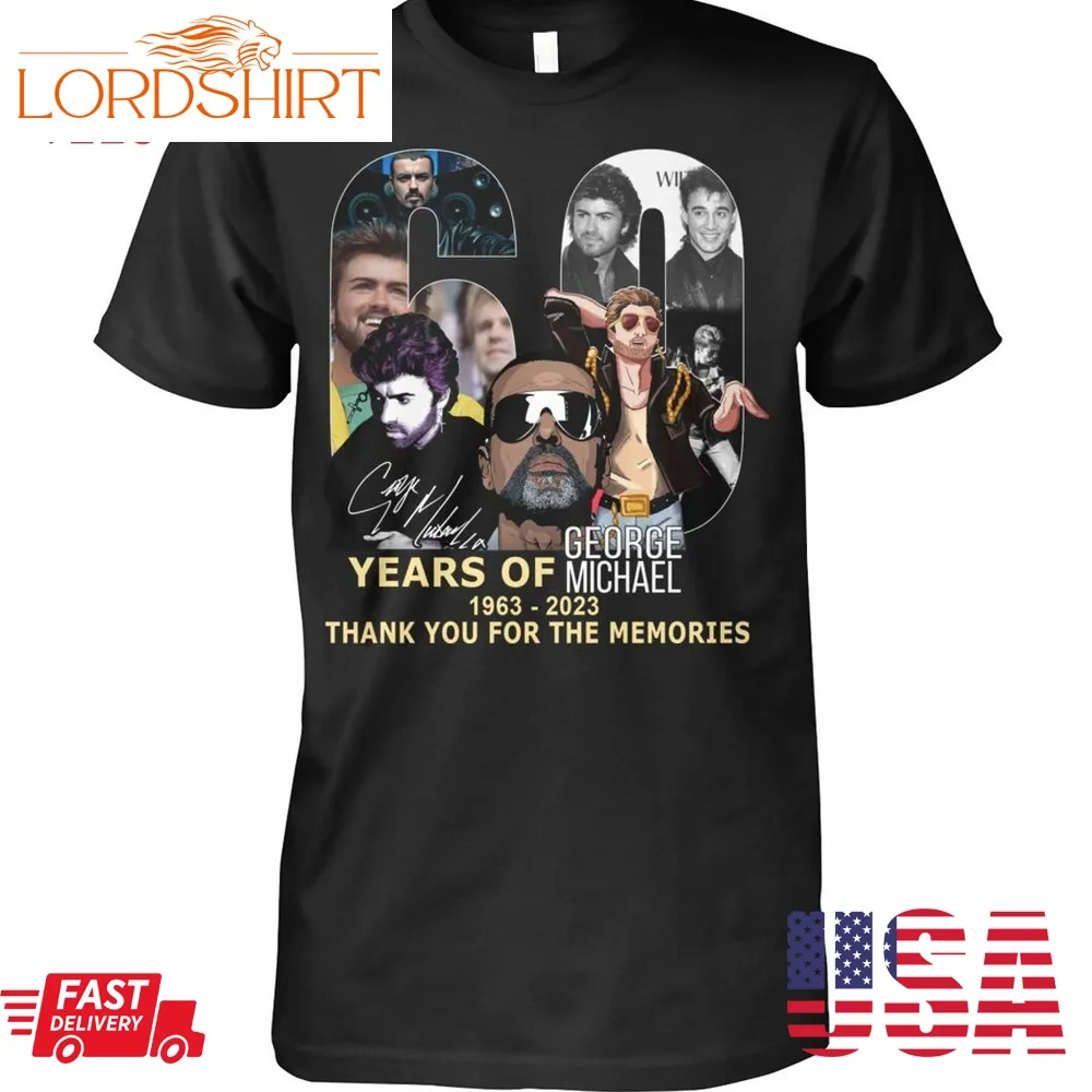 60 Years Of George Michael 1963 2023 Thank You For The Memories T Shirt