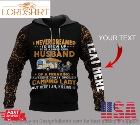 A Super Cool Husband Of A Freaking Awesome Crazy Spoiled Camping Lady Personalized Us Unisex Hoodie