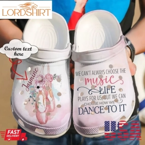 Ballet Personalized We Can'T Always Choose The Music Life Sku 68 Crocs Clog Shoes