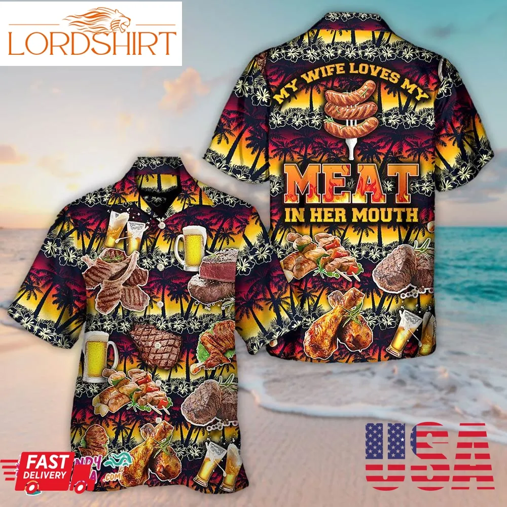 Barbecue Food Meat My Wife Loves My Meat In Her Mouth Hawaiian Shirt