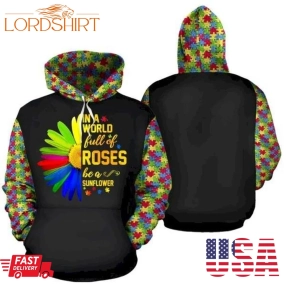 Be A Sunflower In A World Full Of Roses Autism Awareness 3D Hoodie