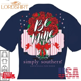 Be Mine Valentine Flowers Shirt Simply Southern Love Is You Need Gifts For Valentines Day