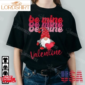 Be Mine Valentine Shirt Funny Gnome Hold Red Heart Gifts For Valentines Day