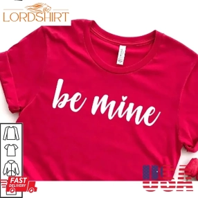 Be Mine Valentine Shirt Will You Be My Valentine Love Gifts For Valentines Day