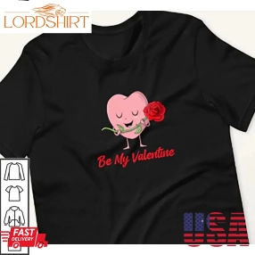 Be My Valentine Shirt Cute Pink Heart With A Rose Gifts For Valentines Day