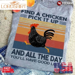 Black Chicken Shirt, Find A Chicken Pick It Up And All The Day YouLl Have Good Luck