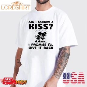 Can I Borrow A Kiss T Shirt Valentines Day Gifts For Him T Shirt