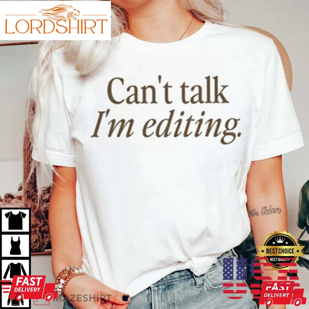 Can't Talk I'm Editing  Photographer Gift T Shirt