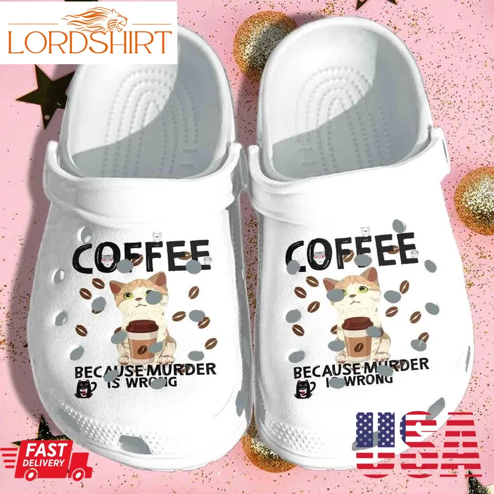 Cat Coffee Shoes Crocs Gift For Boy Girl   Murder Is Wrong Clog Birthday Gift For Son Daughter