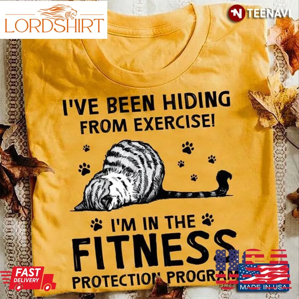 Cat Shirt, I've Been Hiding From Exercise I'm In The Fitness Protection Program