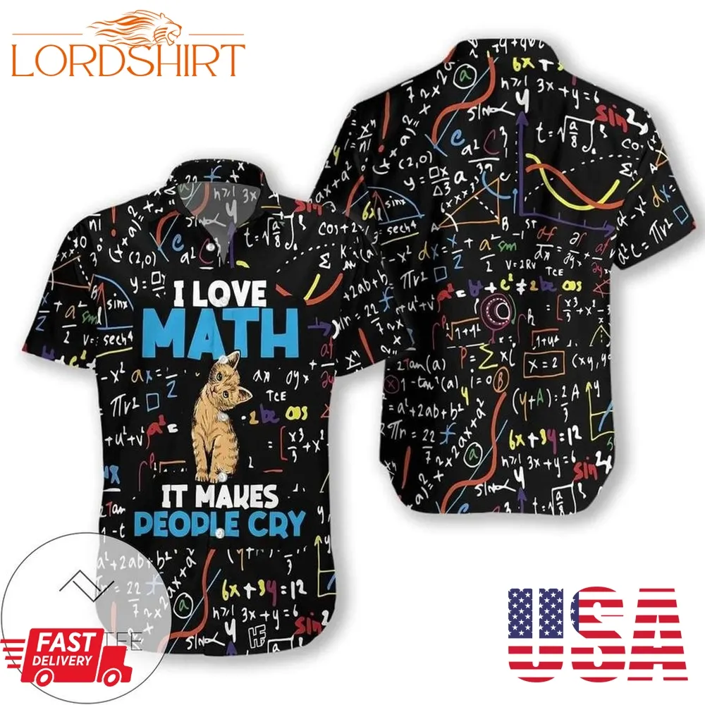 Check Out This Awesome Cat I Love Math It Makes People Cry Hawaiian Aloha Shirts