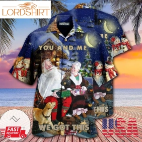 Christmas You And Me We Got This Edition Hawaiian Shirt