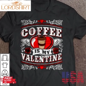 Coffee Is My Valentine Shirts Funny Angel Red Cup Coffee Heart Gifts Valentines Day