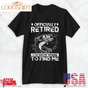 Cool Fishing Shirt, Officially Retired Gift Fishing Dad Retirement Fisher Funny