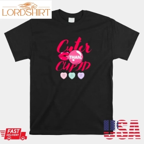 Cuter Than Cupid Heart Candies Valentines Day Shirt