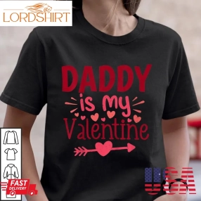 Daddy Is My Valentine Shirt Love Heart Arrow Gifts For Valentines Day