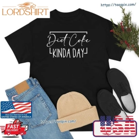 Diet Coke Kinda Day Fitness Lose Weight Shirt