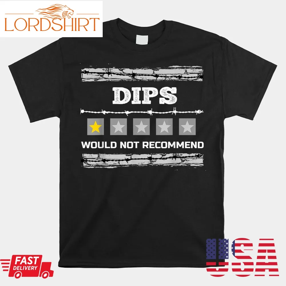 Dips Would Not Recommend Workout Humor Gym Fitness Shirt