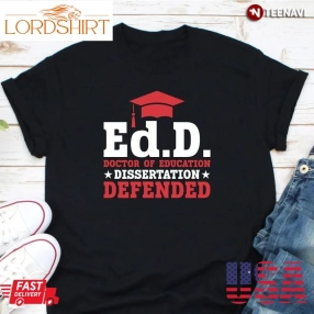 Doctorate Degree Graduation Shirt, Edd Doctor Of Education Dissertation Defended