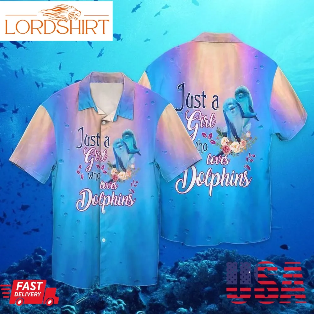 Dolphin Lover Just A Girl Who Loves Dolphins For Men And Women Graphic Print Short Sleeve Hawaiian Casual Shirt Size S   5Xl