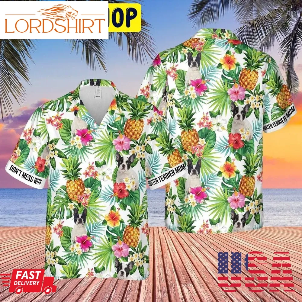 DonT Mess With Bosten Terrier Mom Pineapple Tropical Hawaiian Shirt