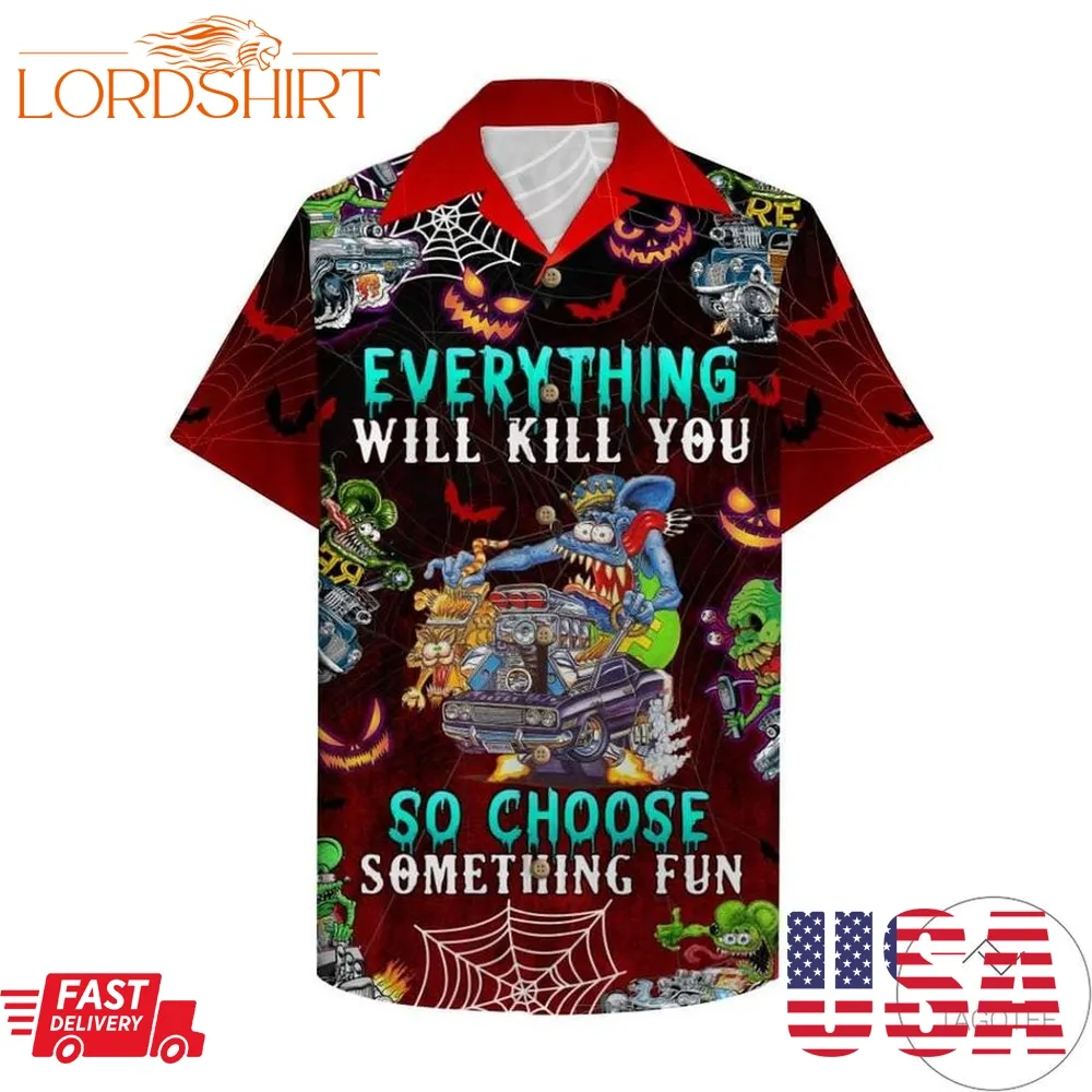 Drag Racing Halloween Everything Will Kill You So Choose Something Fun Hawaiian Shirt