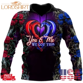 Dragon Couples You & Me We Got This Hoodie