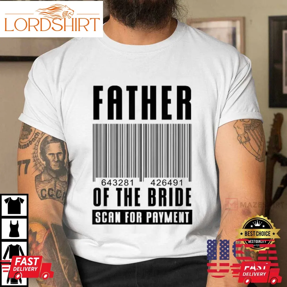 Father Of The Bride Scan For Payment Wedding Humor Gift For Dad T Shirt