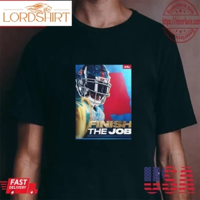 Finish The Job Good Luck In The Alabama State Championship Unisex T Shirt