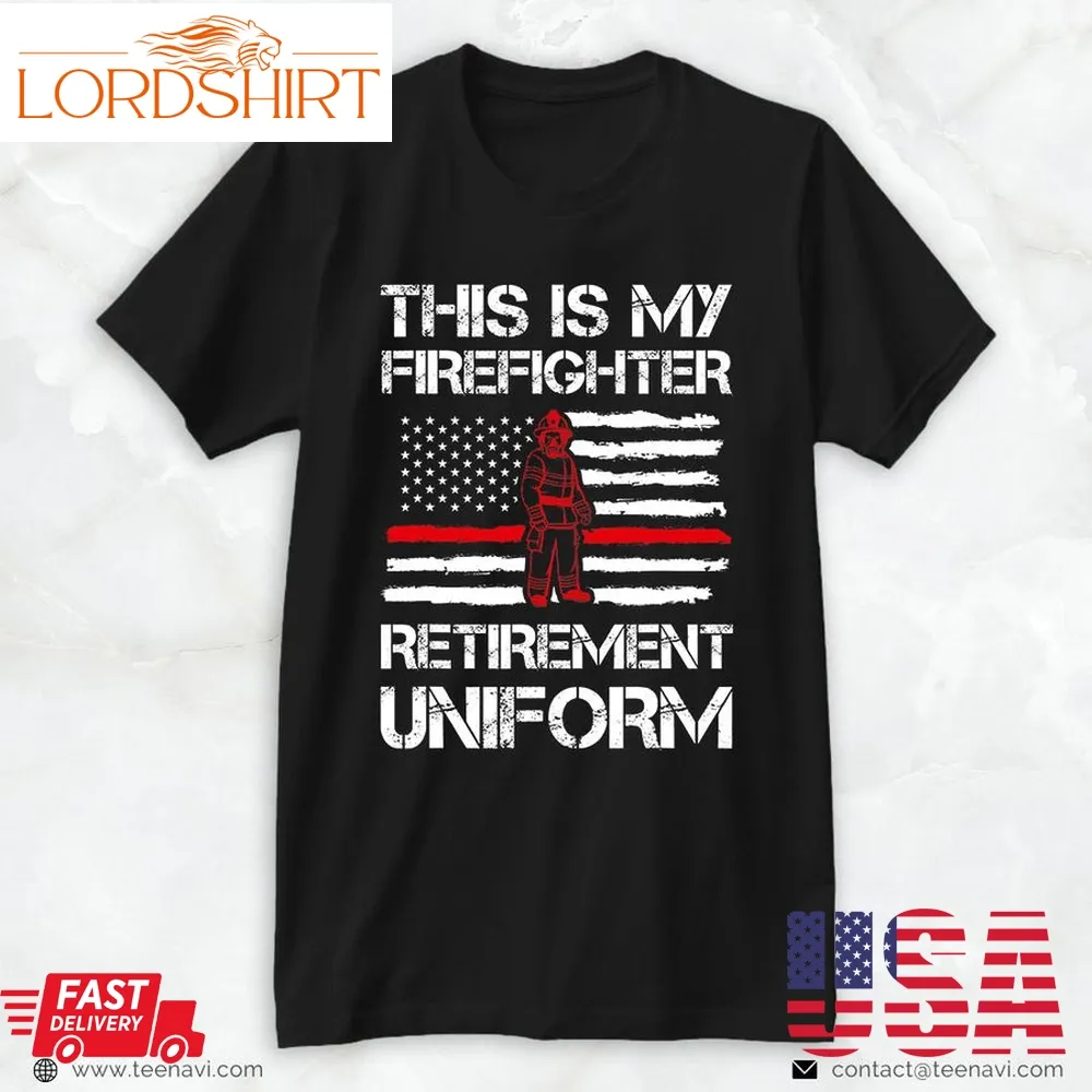 Firefighter Shirt, This Is My Firefighter Retirement Uniform