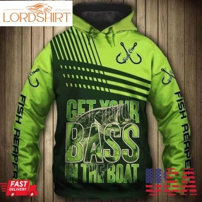 Fishing Get Your Bass In The Boat 3D Hoodie Bass Fishing Gifts