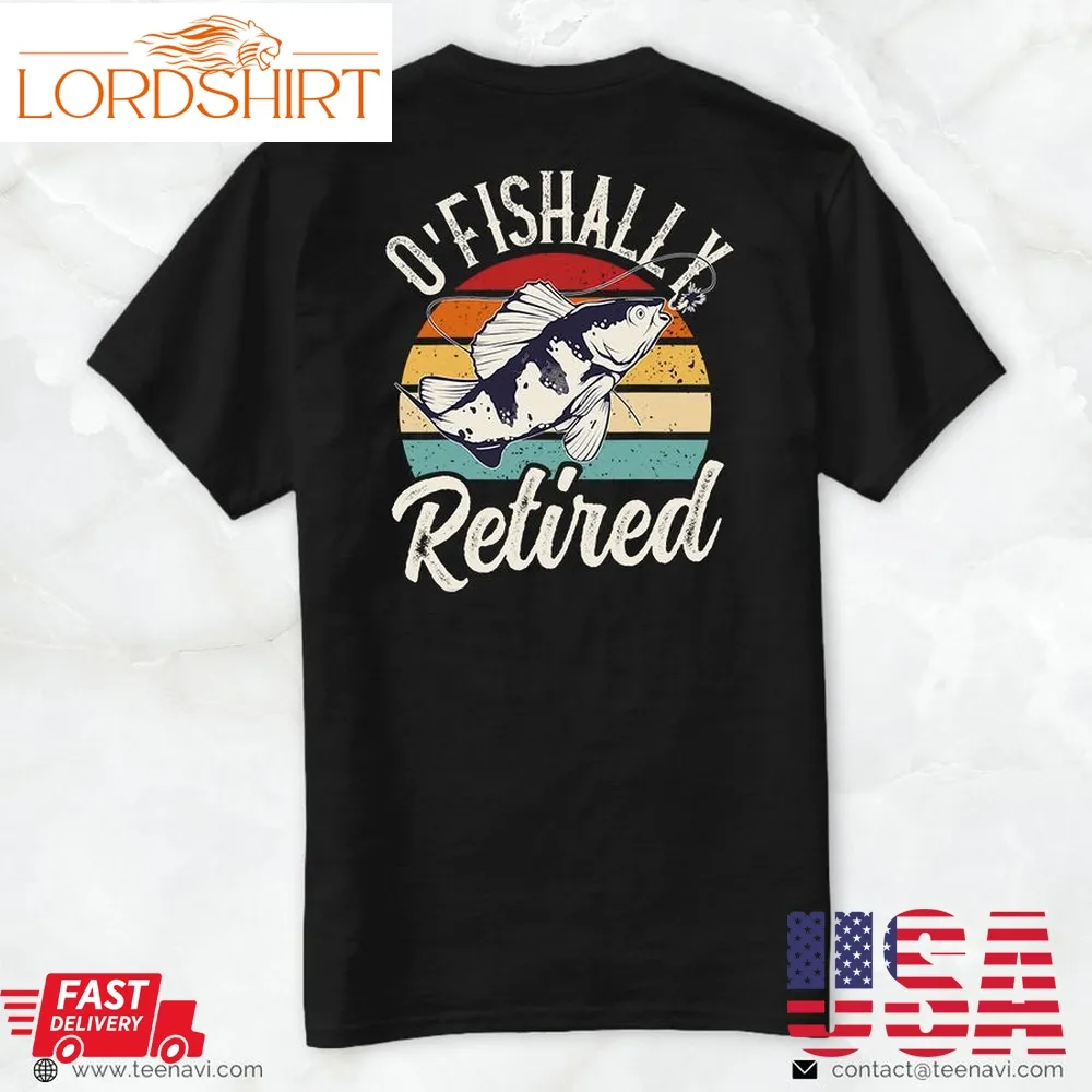 Fishing Shirt, Funny Fishing Retro Retirement Ofishally Retired