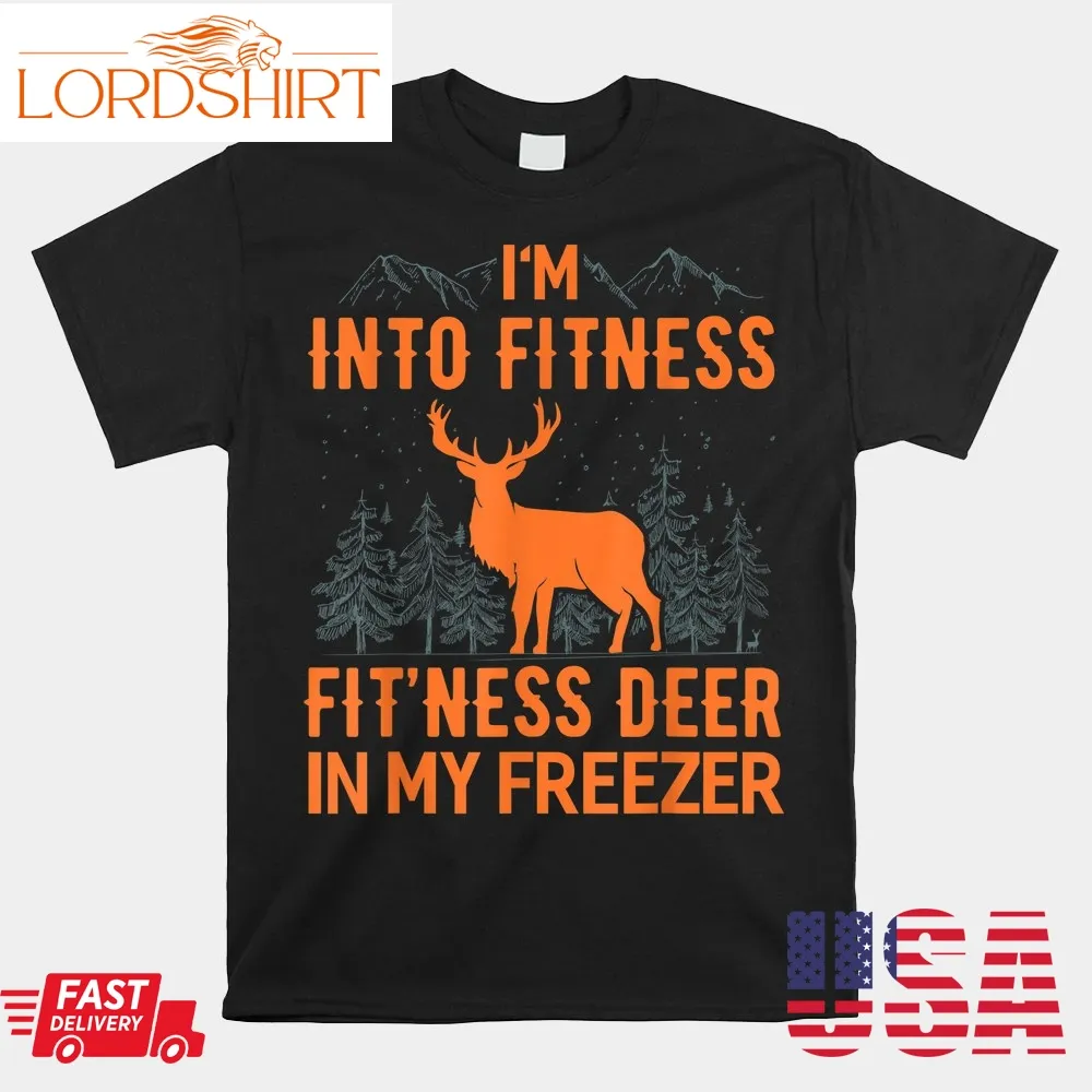 Fitness Deer In My Freezer Deer Hunting Shirt