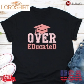 Funny Doctorate Degree Graduation Shirt, Edd Doctor Of Education Overeducated