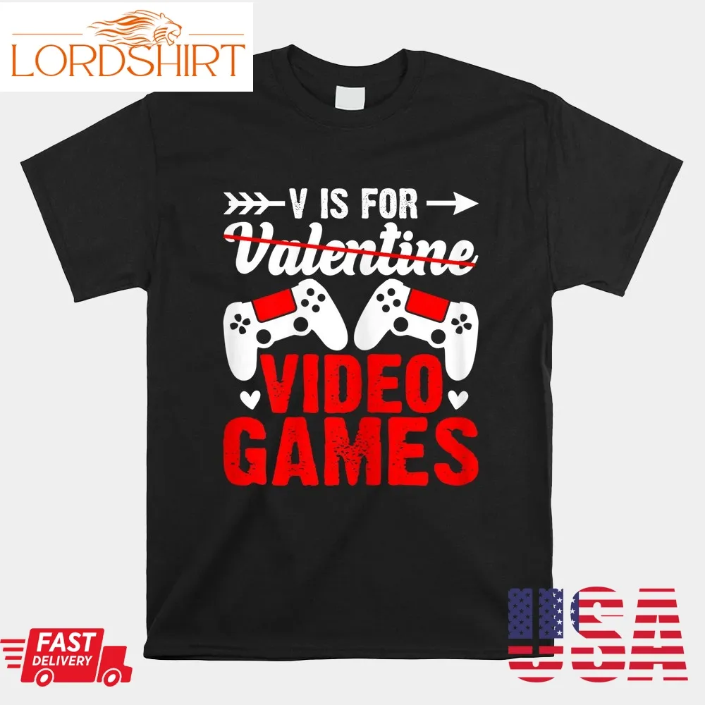 Gamer Saying V Is For Video Games Valentines Day Shirt