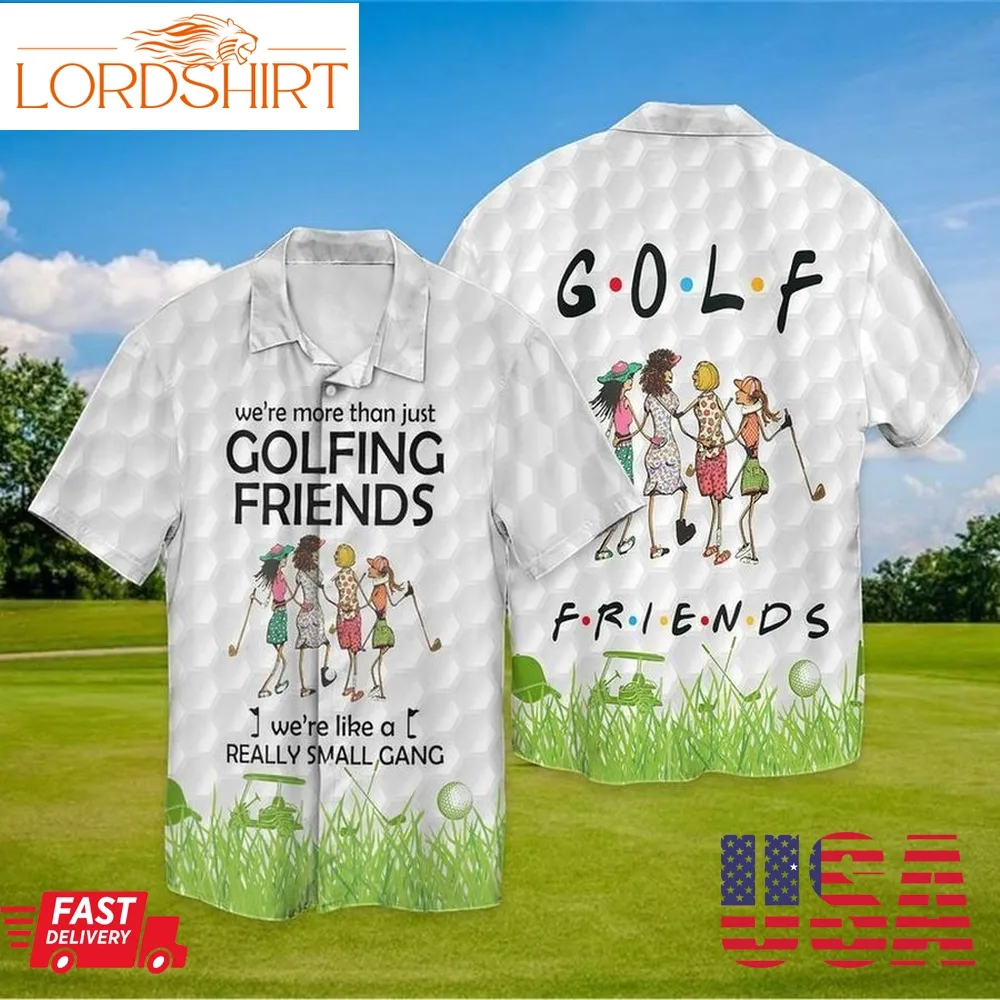 Golf Friends We Are More Than Just Golfing Friends We Are Like A Really Hawaiian Casual Shirt