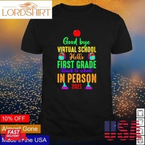 Good Bye Virtual School Hello First Grade Back To School In Person 2021 Shirt