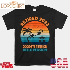 Goodbye Tension Hello Pension Funny Retirement Retired 2023 Shirt