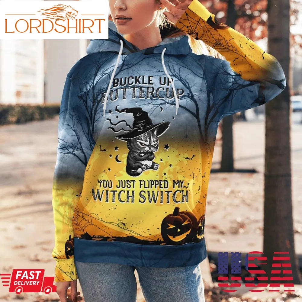 Halloween Cat Buckle Up Buttercup You Just Flipped My Witch Switch 3D Hoodie And Shirt