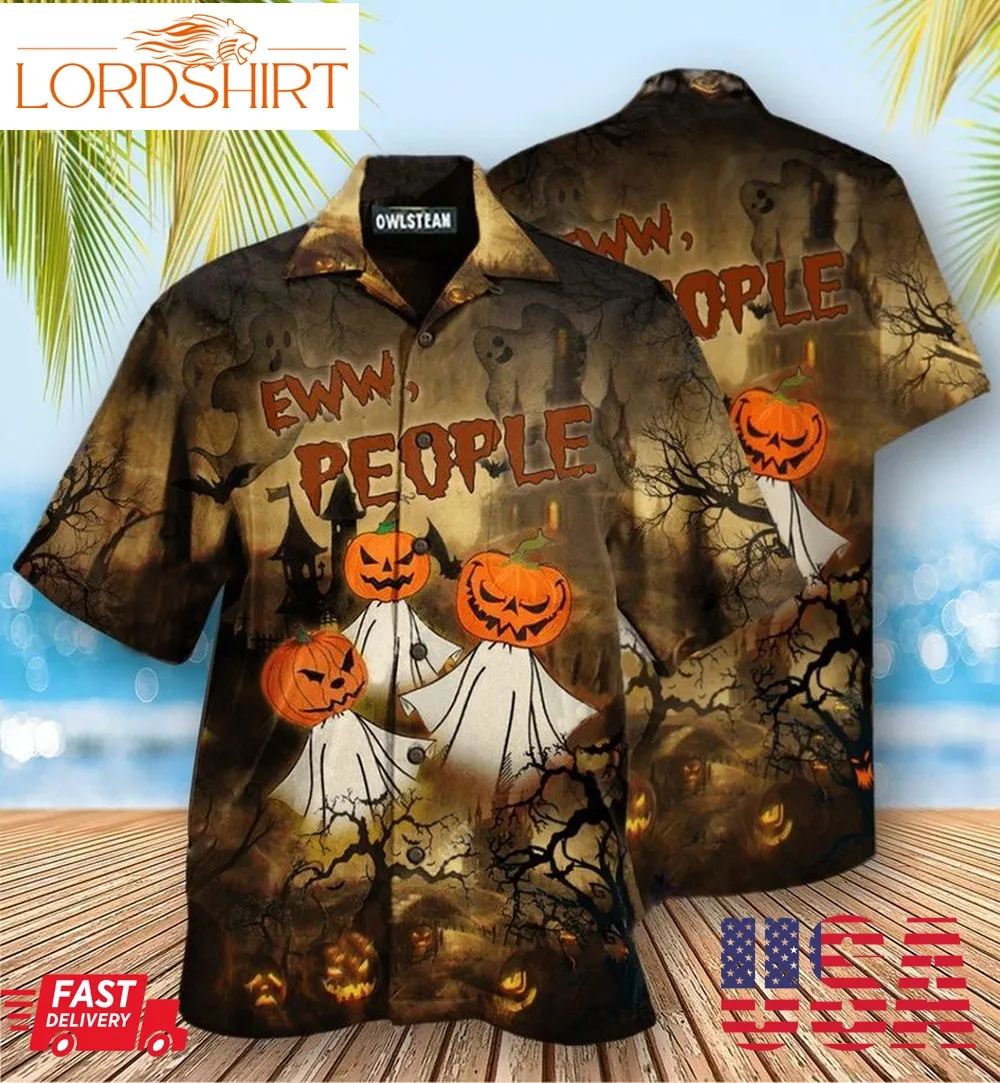 Halloween Eww People Pumpkin Ghost Edition   Hawaiian Shirt   Haws04fnn160721