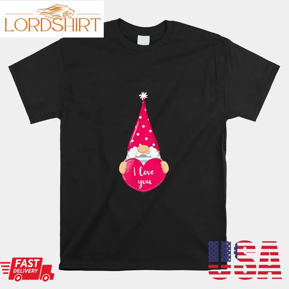 Happy Valentines Day Gnome I Love You Shirt