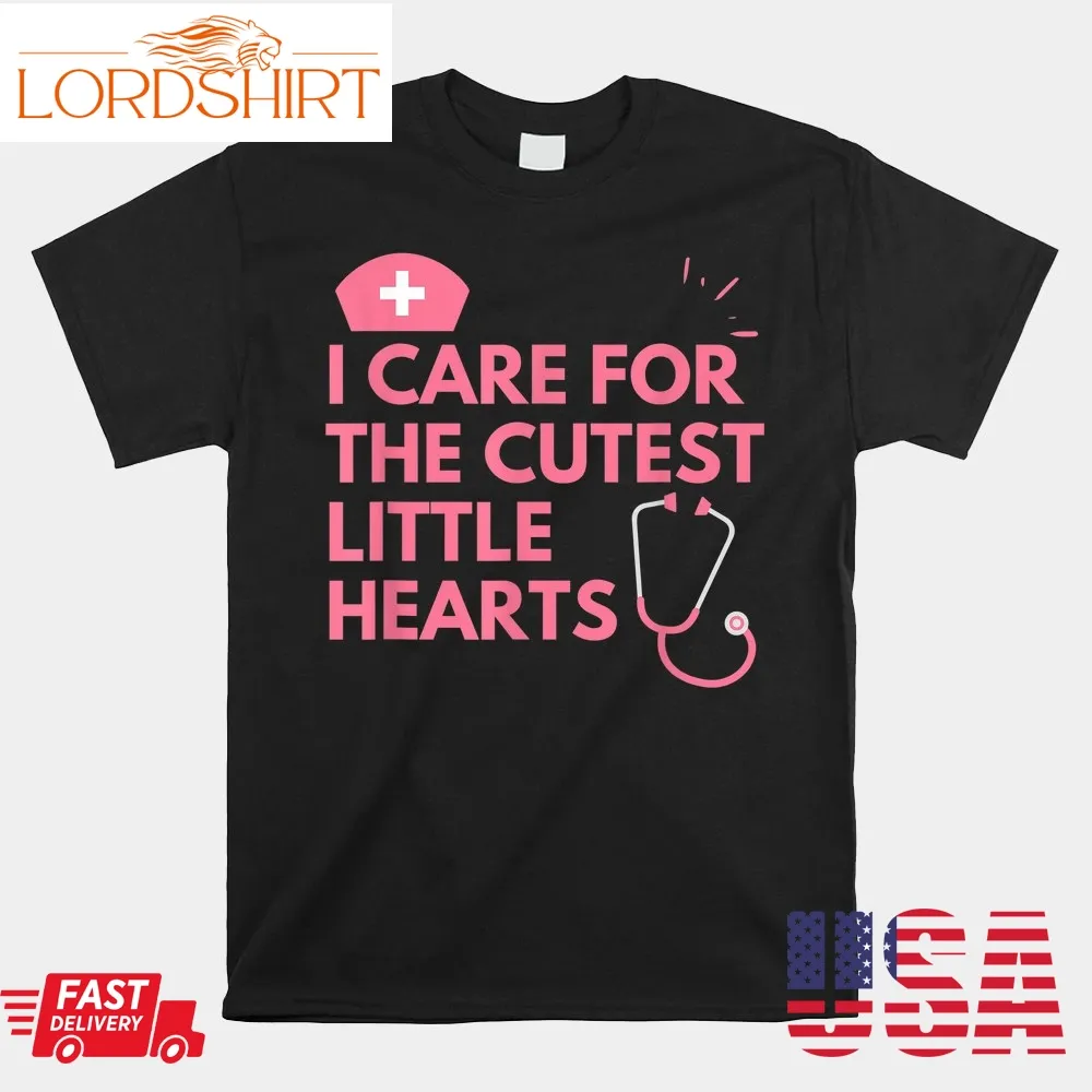 I Care For Cutest Little Hearts Nurse Valentines Day Nursing Shirt