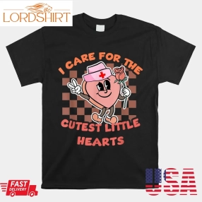 I Care For The Cutest Little Hearts Nurse Valentines Shirt