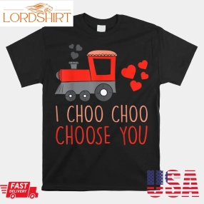 I Choo Choo Choose You Train Valentines Day Shirt