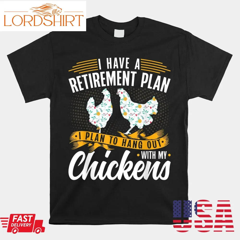 I Have A Plan For Retirement Chicken Farmer Shirt