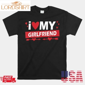 I Love My Girlfriend Valentines Day Couples I Love My Gf Shirt