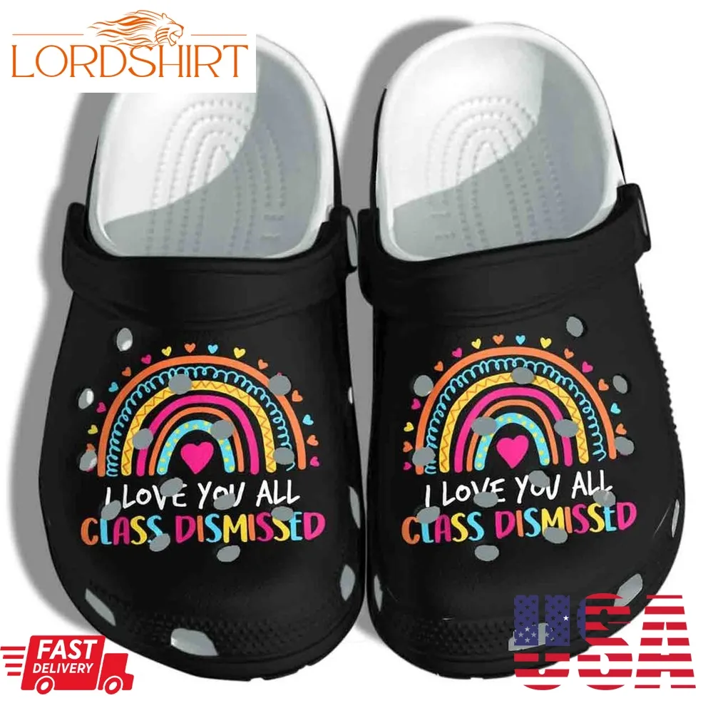 I Love You All Shoes Crocs   Class Dismissed Clog Birthday Gift For Boy Girl Teacher