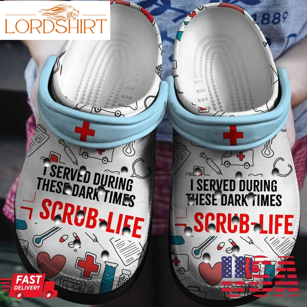 I Served During These Dark Times Shoes Crocs Clogs For Men Women Nurse   Scrub Life